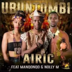 Airic - Ubuntombi Ft. Manqonqo & Nolly M
